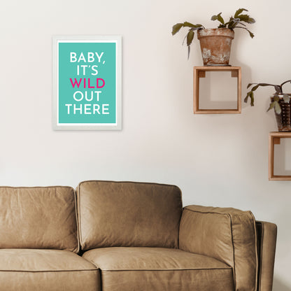 Baby It's Wild Out There Art Print by Pixy Paper A3 Oak Frame