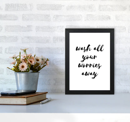 Wash All Your Worries Away, Bathroom Modern Print, Framed Bathroom Wall Art A4 White Frame