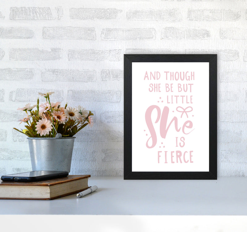And Though She Be But Little She Is Fierce Pink Framed Typography Wall Art Print A4 White Frame