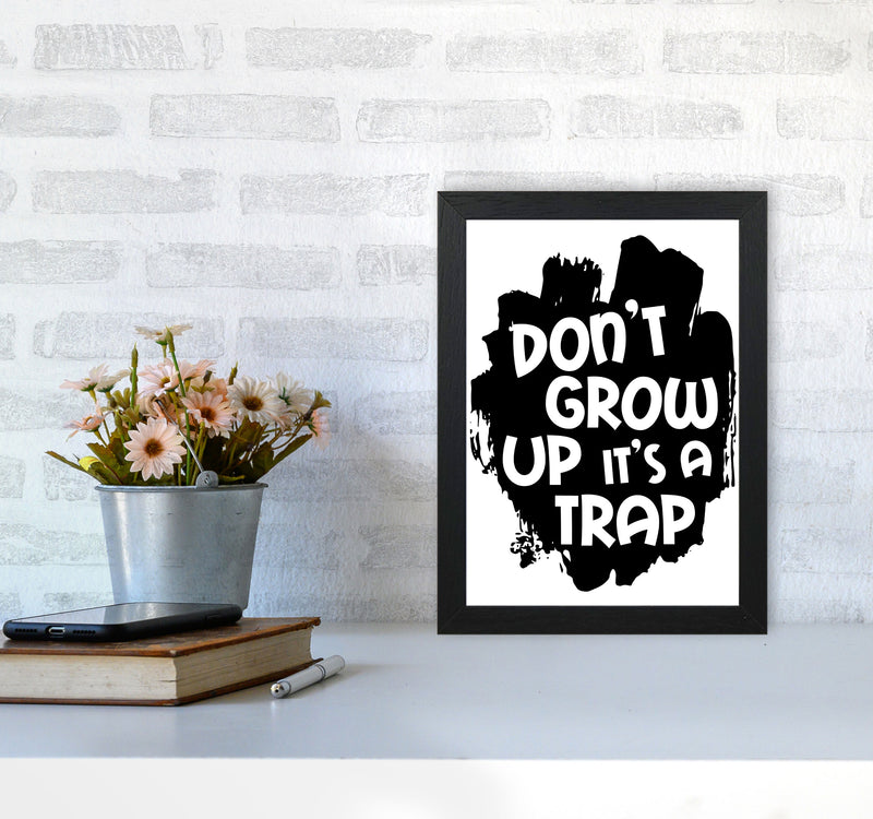 Don&#39;t Grow Up It&#39;s A Trap Black Framed Typography Wall Art Print