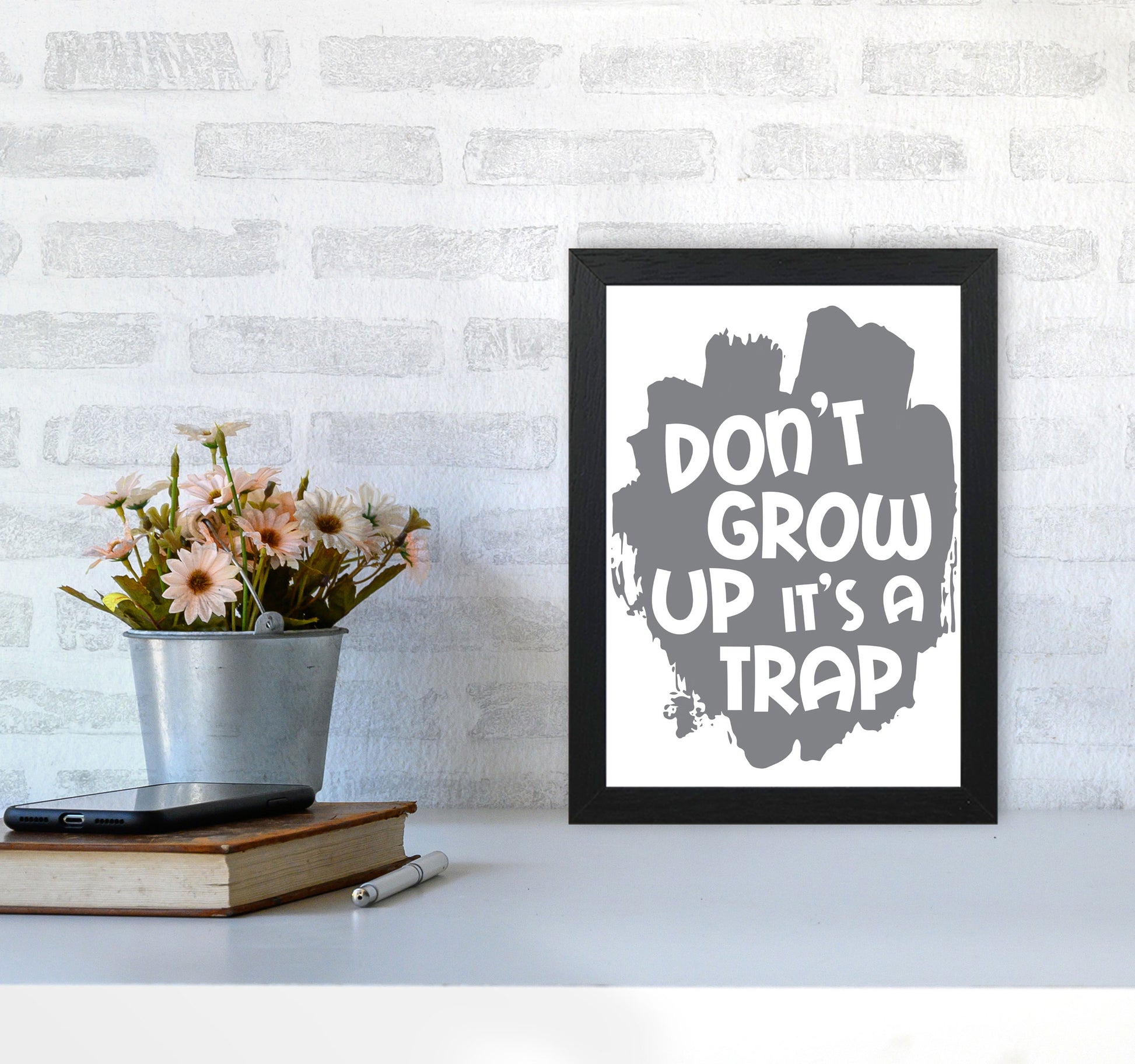 Don&#39;t Grow Up It&#39;s A Trap Grey Framed Typography Wall Art Print A4 White Frame