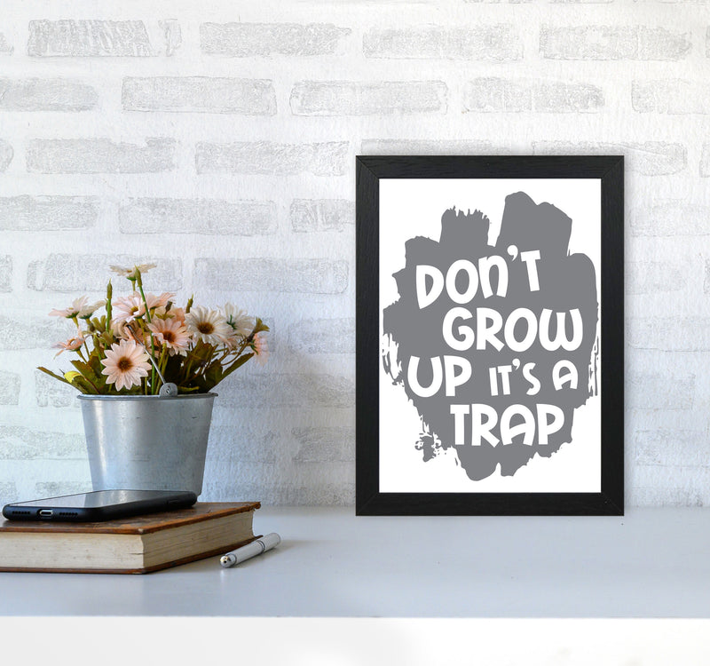 Don&#39;t Grow Up It&#39;s A Trap Grey Framed Typography Wall Art Print