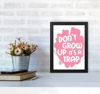 Don&#39;t Grow Up It&#39;s A Trap Pink Framed Typography Wall Art Print A4 White Frame