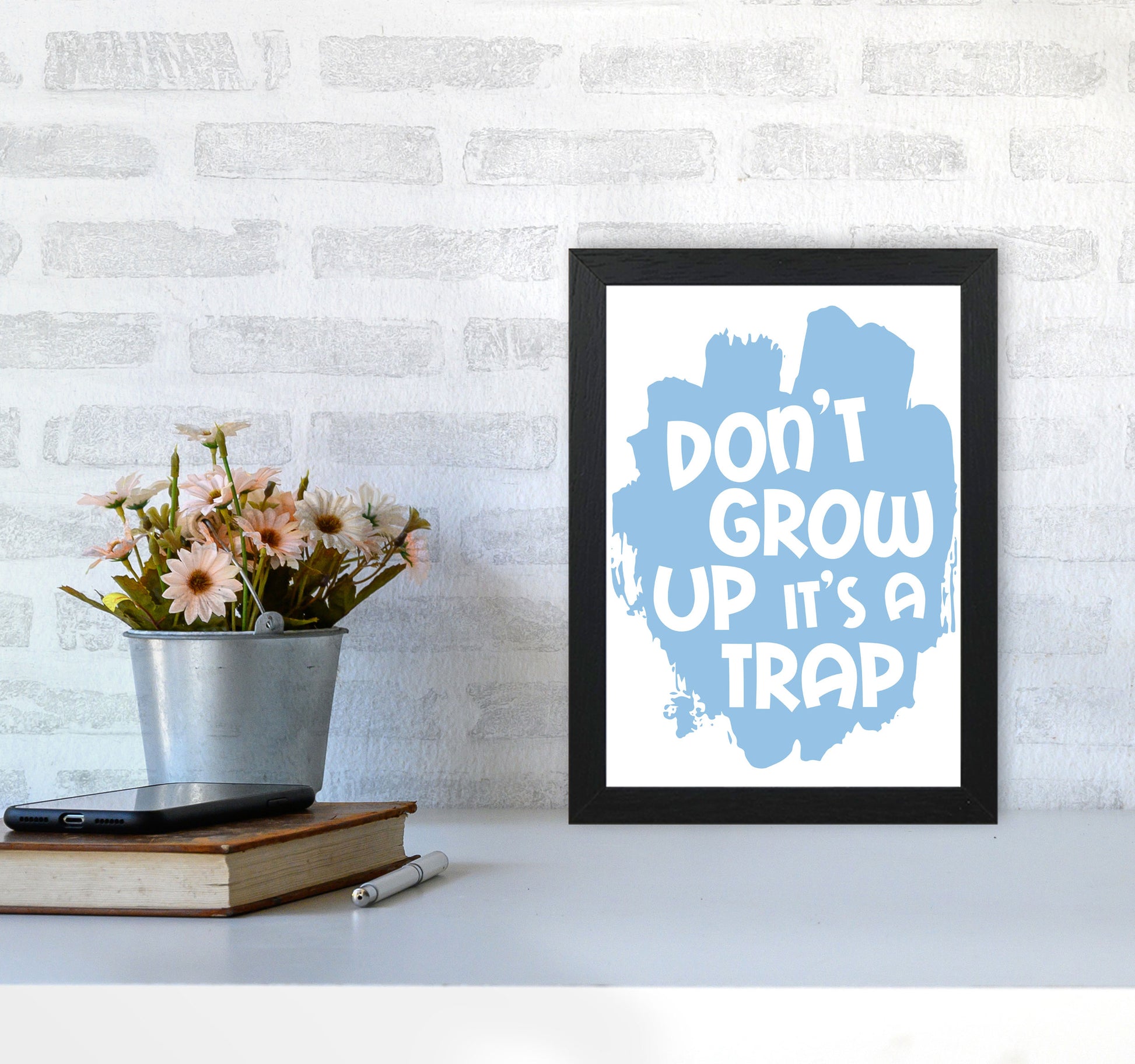Don&#39;t Grow Up It&#39;s A Trap Blue Framed Typography Wall Art Print A4 White Frame