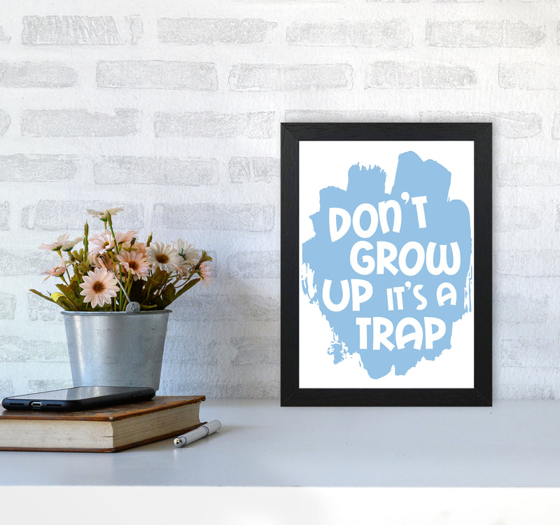Don&#39;t Grow Up It&#39;s A Trap Blue Framed Typography Wall Art Print
