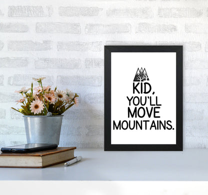 Kid, You&#39;ll Move Mountains Framed Typography Wall Art Print A4 White Frame