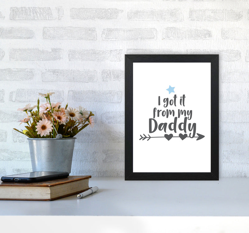 I Got It From My Daddy Framed Nursey Wall Art Print A4 White Frame