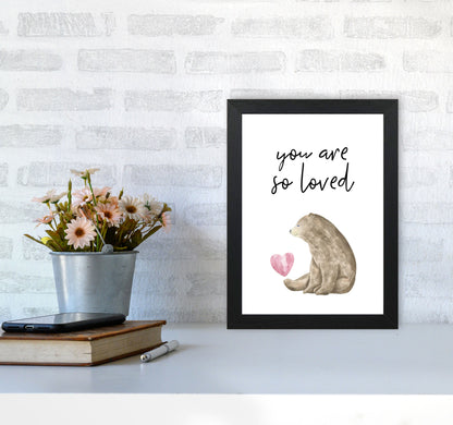 Brown Bear You Are So Loved Framed Nursey Wall Art Print A4 White Frame