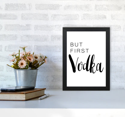 But First Vodka Modern Print, Framed Kitchen Wall Art A4 White Frame