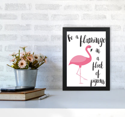Be A Flamingo In A Flock Of Pigeons Framed Typography Wall Art Print A4 White Frame