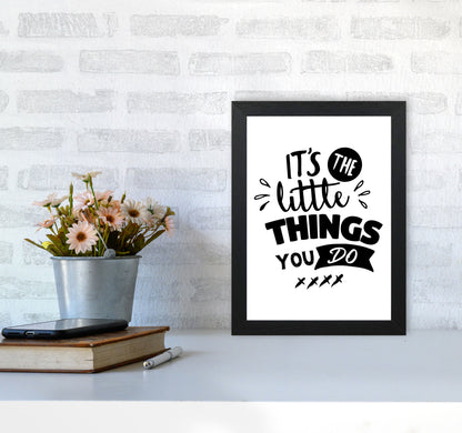 It&#39;s The Little Things You Do Framed Typography Wall Art Print A4 White Frame