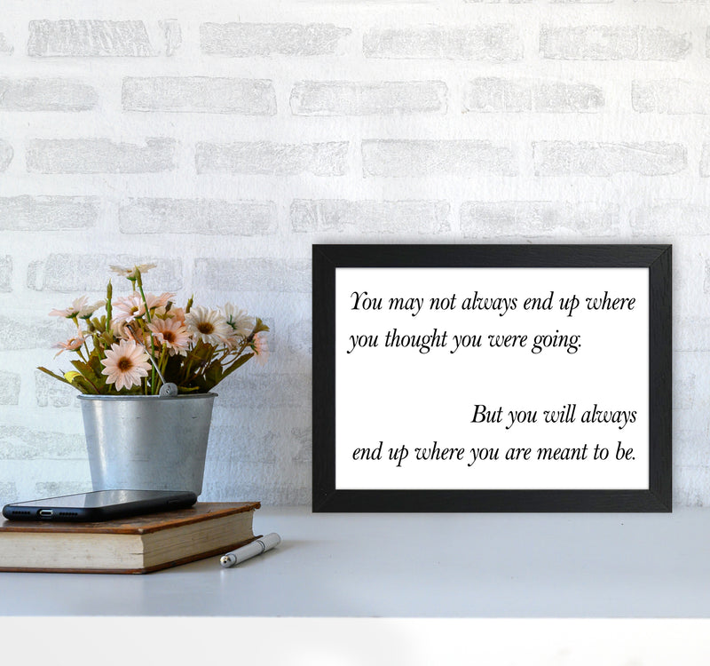 You May Not Always End Up  Art Print by Pixy Paper A4 White Frame