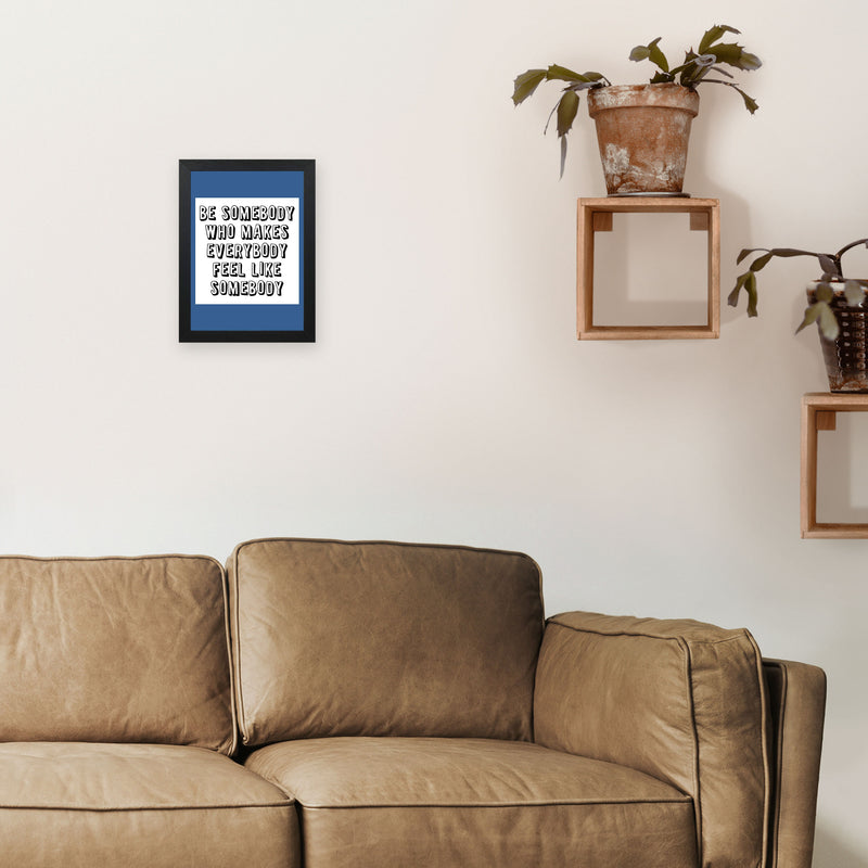 Be Somebody Who Art Print by Pixy Paper A4 White Frame