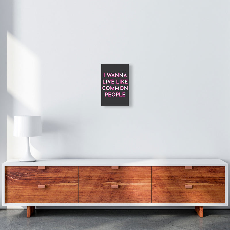 I Wann Live Like Common People Art Print by Pixy Paper A4 Canvas
