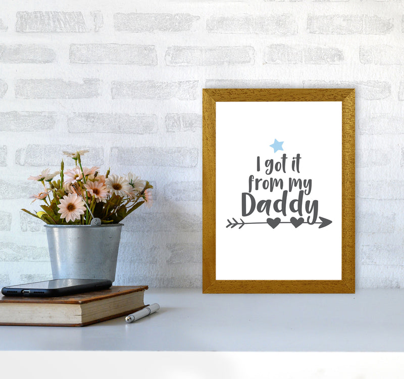 I Got It From My Daddy Framed Nursey Wall Art Print A4 Print Only