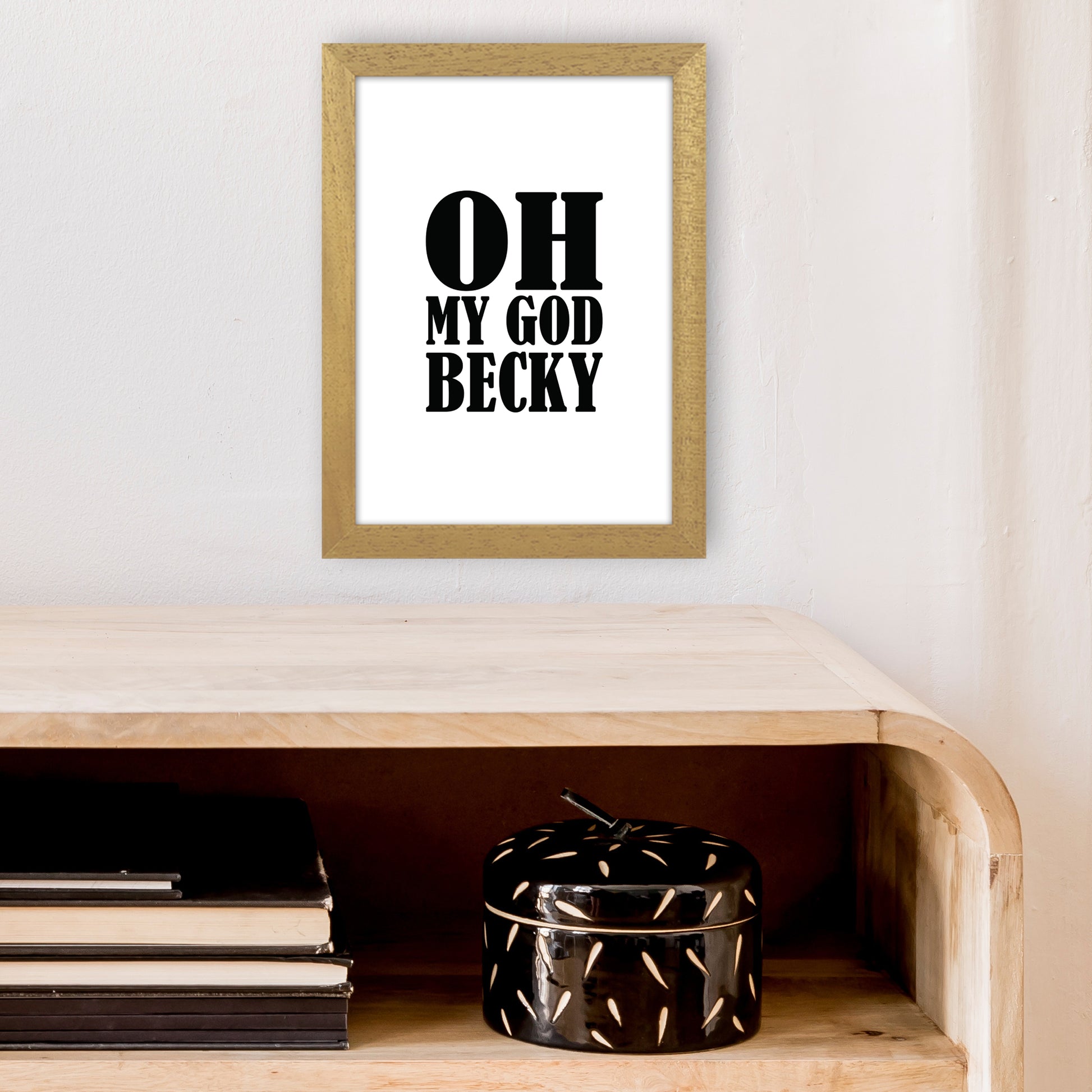 Oh My God Becky  Art Print by Pixy Paper A4 Print Only