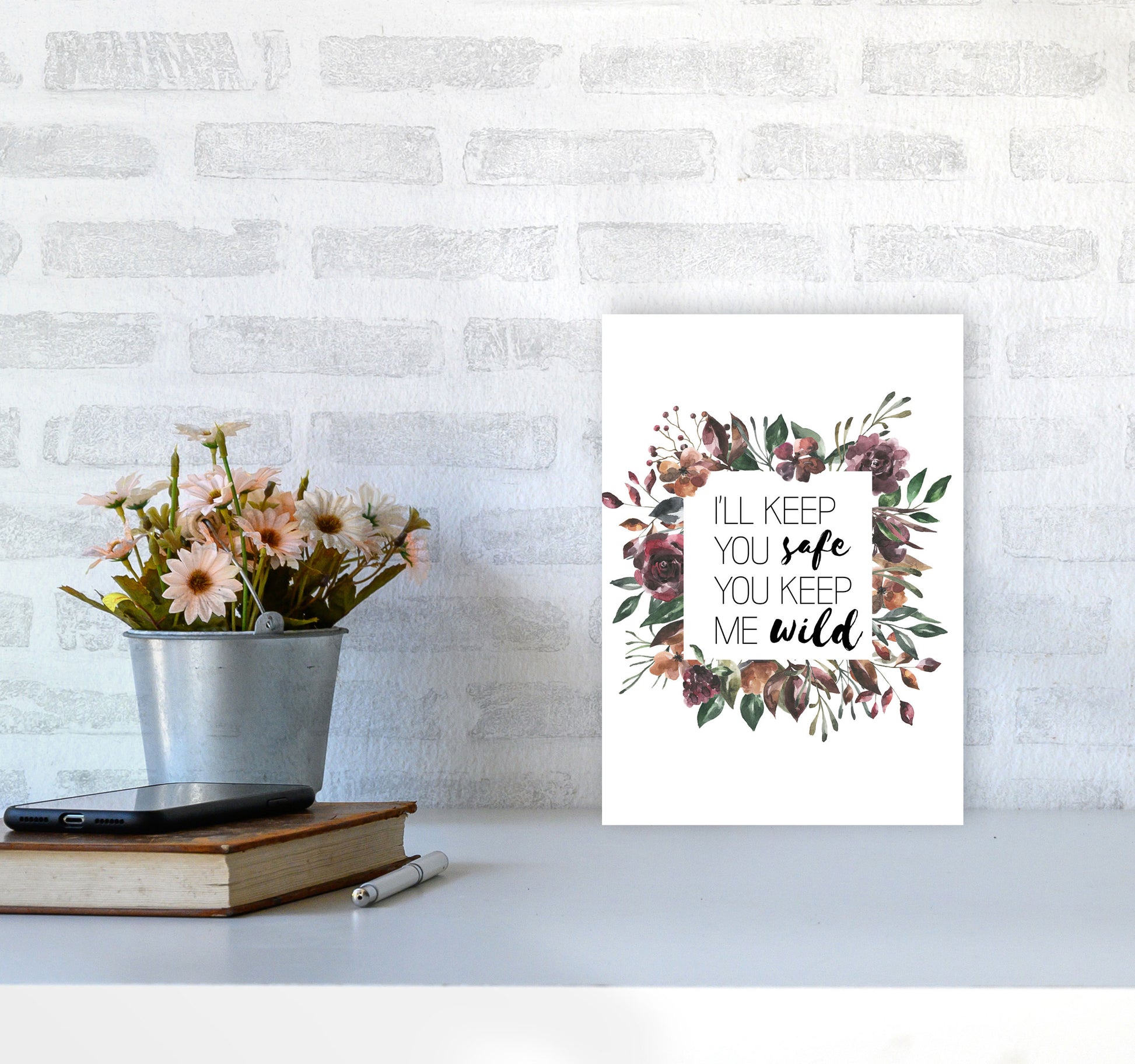 I&#39;ll Keep You Safe You Keep Me Wild Mixed Floral Typography Wall Art Print A4 Black Frame