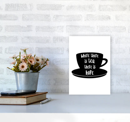 Where There Is Tea There Is Hope Modern Print, Framed Kitchen Wall Art A4 Black Frame