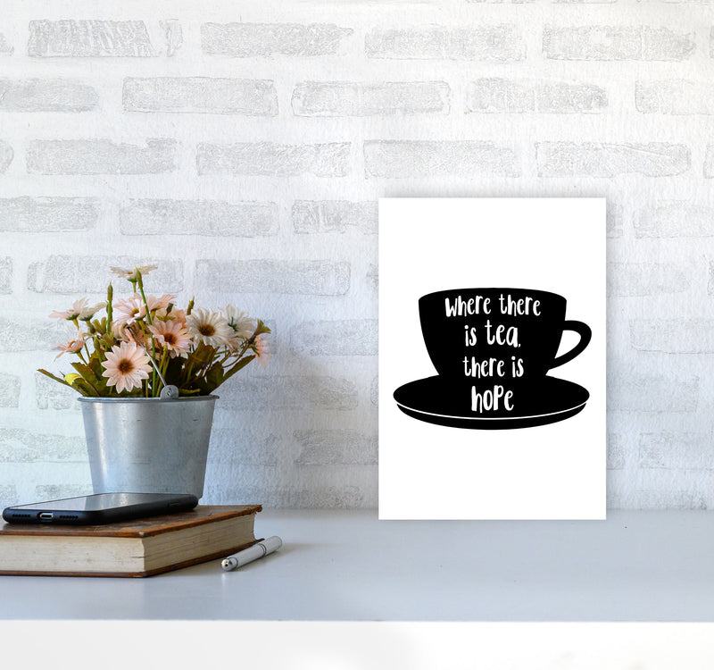Where There Is Tea There Is Hope Modern Print, Framed Kitchen Wall Art A4 Black Frame