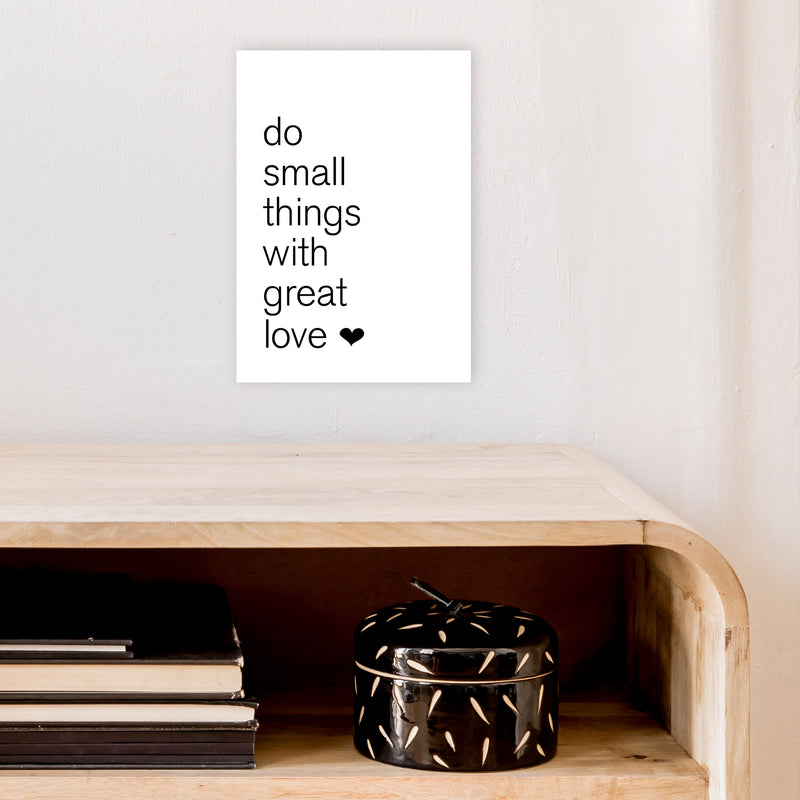 Do Small Things With Great Love  Art Print by Pixy Paper A4 Black Frame