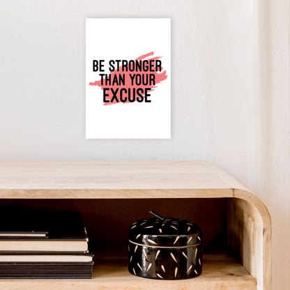 Be Stronger Than Your Excuse  Art Print by Pixy Paper A4 Black Frame
