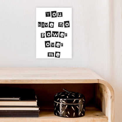 You Have No Power Over Me  Art Print by Pixy Paper A4 Black Frame
