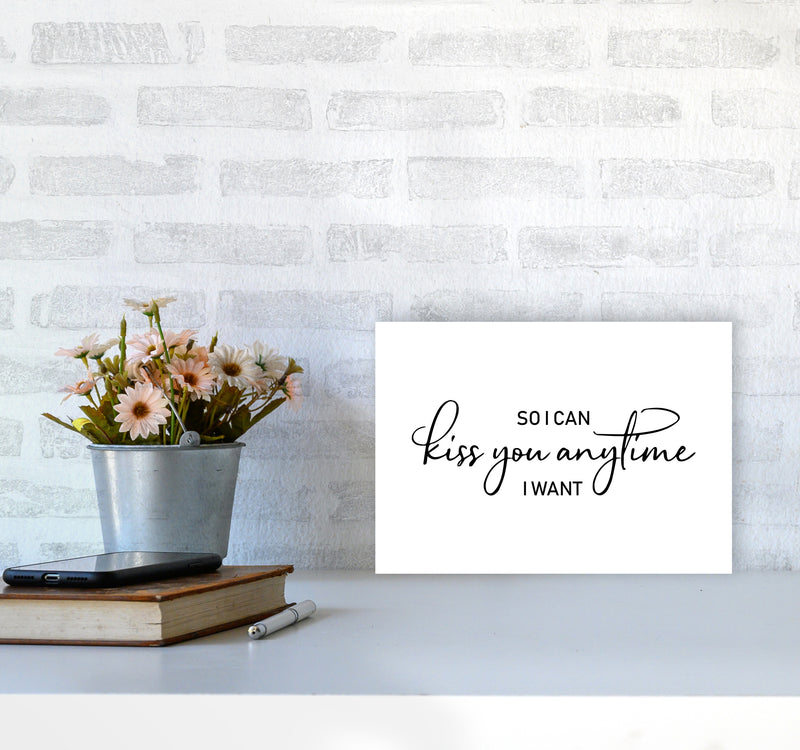 So I Can Kiss You Anytime  Art Print by Pixy Paper A4 Black Frame