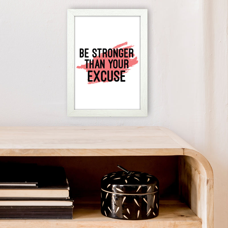 Be Stronger Than Your Excuse  Art Print by Pixy Paper A4 Oak Frame