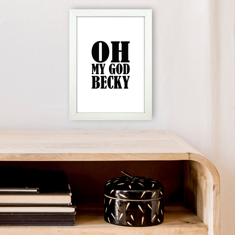 Oh My God Becky  Art Print by Pixy Paper A4 Oak Frame