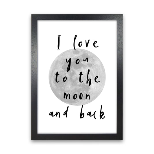 I Love You To The Moon And Back Black Framed Typography Wall Art Print Black Grain