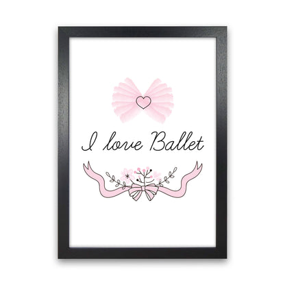 I Love Ballet Framed Nursey Wall Art Print Black Grain