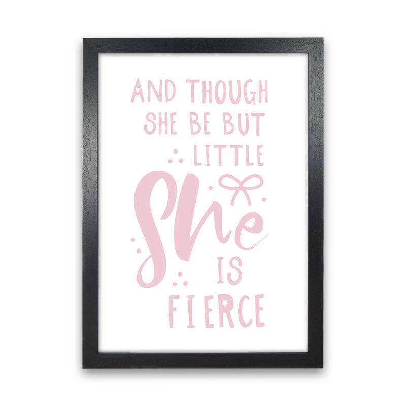 And Though She Be But Little She Is Fierce Pink Framed Typography Wall Art Print Black Grain
