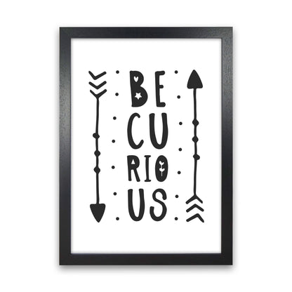 Be Curious Black Framed Typography Wall Art Print Black Grain