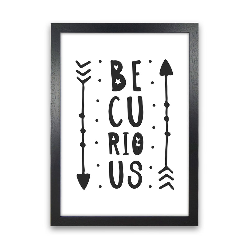 Be Curious Black Framed Typography Wall Art Print Black Grain