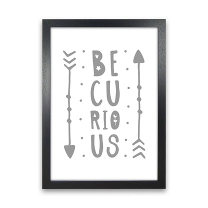 Be Curious Grey Framed Typography Wall Art Print Black Grain