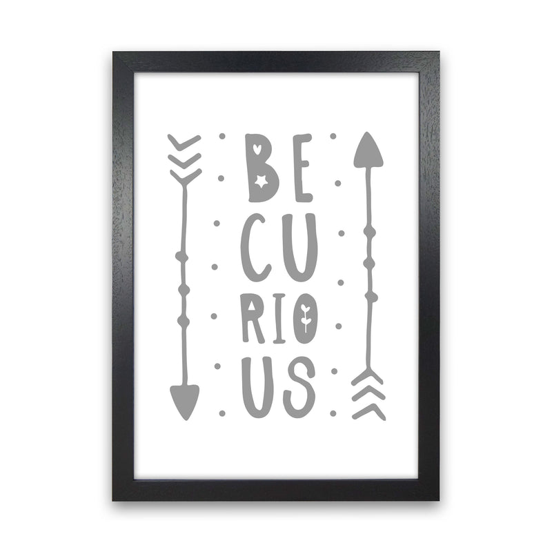 Be Curious Grey Framed Typography Wall Art Print Black Grain