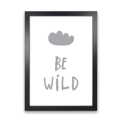 Be Wild Grey Framed Typography Wall Art Print Black Grain