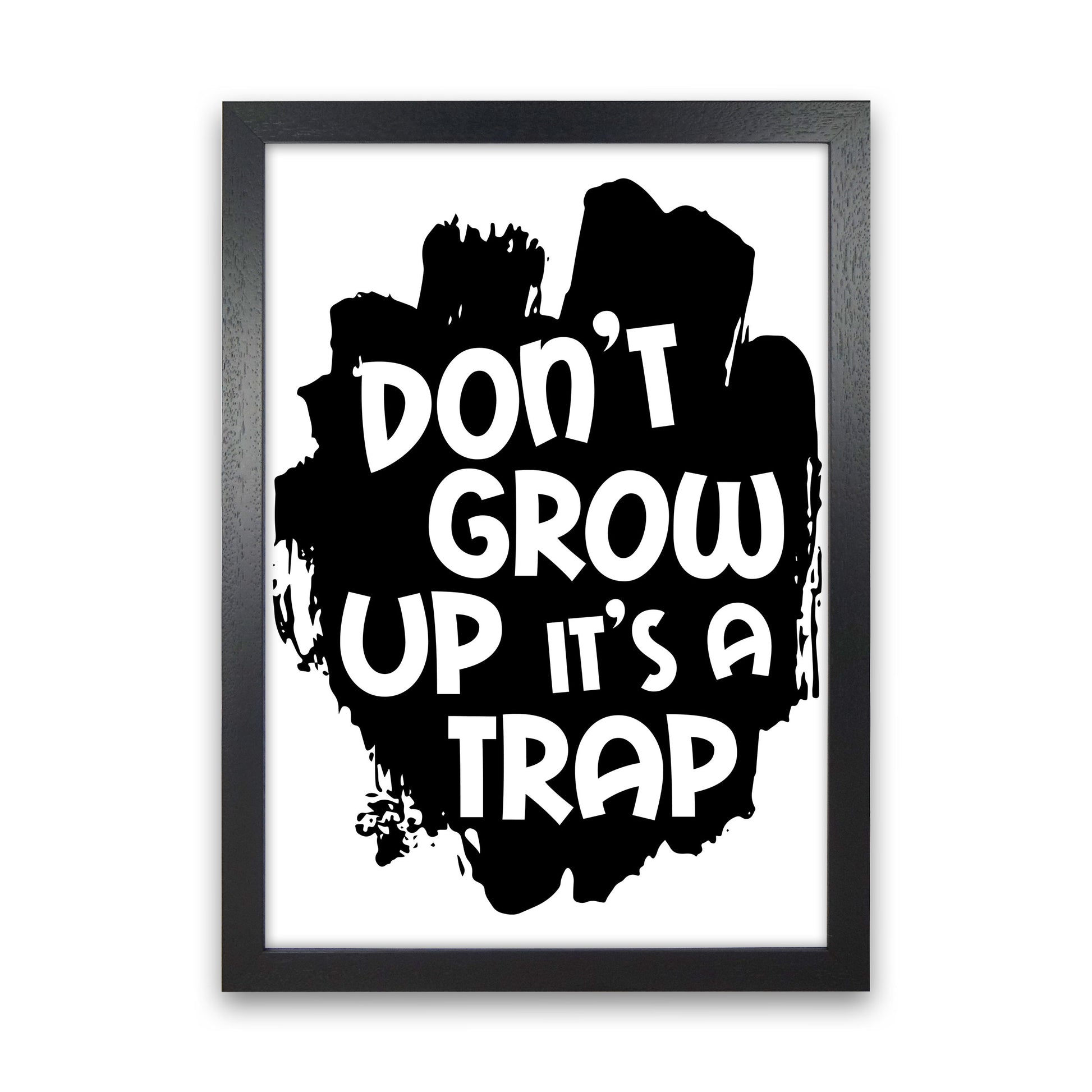 Don't Grow Up It's A Trap Black Framed Typography Wall Art Print Black Grain