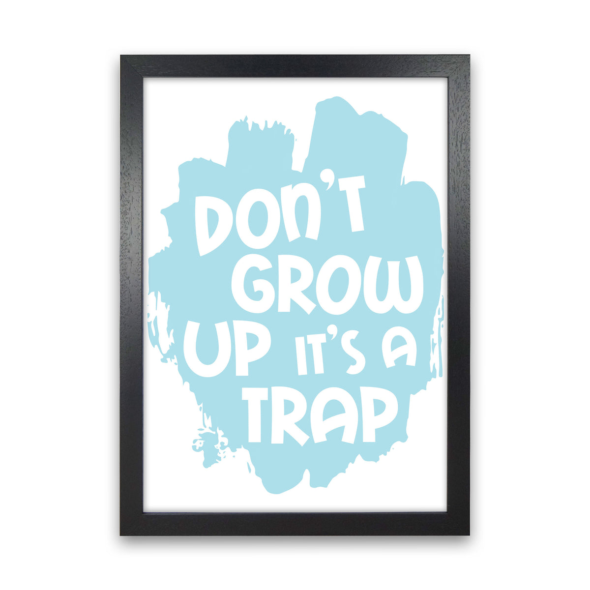 Don't Grow Up It's A Trap Baby Blue Framed Typography Wall Art Print Black Grain