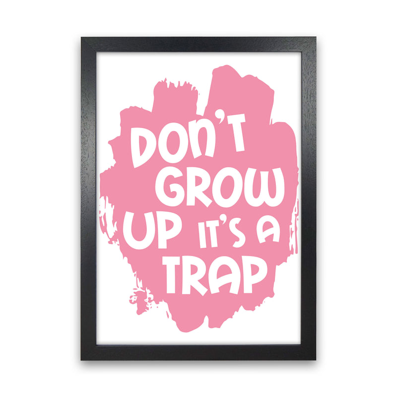 Don&#39;t Grow Up It&#39;s A Trap Pink Framed Typography Wall Art Print