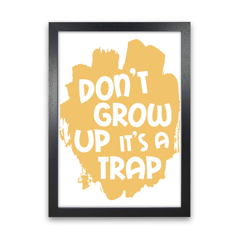 Don&#39;t Grow Up It&#39;s A Trap Mustard Framed Typography Wall Art Print
