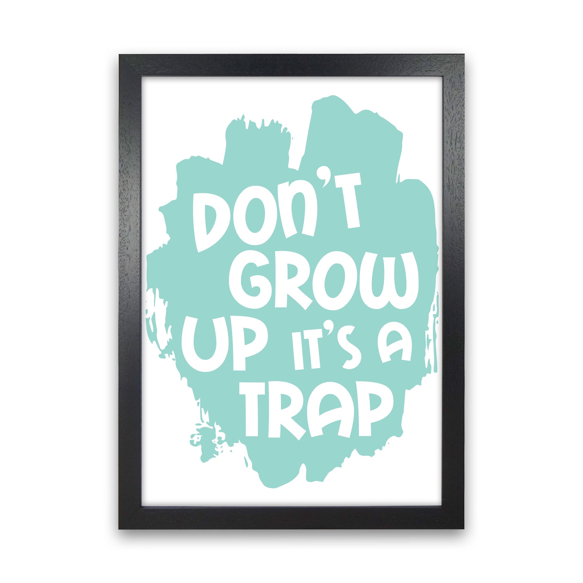 Don't Grow Up It's A Trap Mint Framed Typography Wall Art Print Black Grain