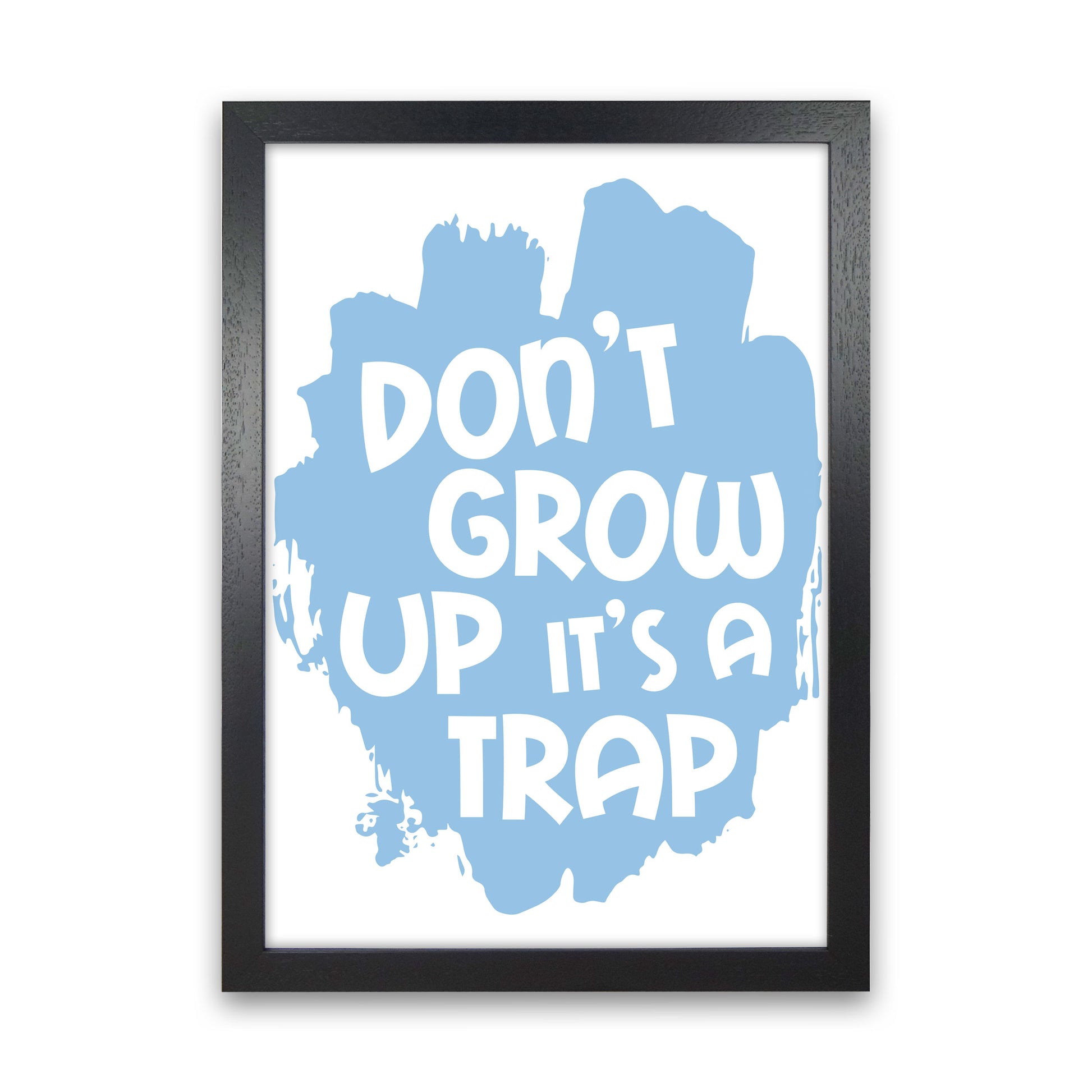 Don't Grow Up It's A Trap Blue Framed Typography Wall Art Print Black Grain