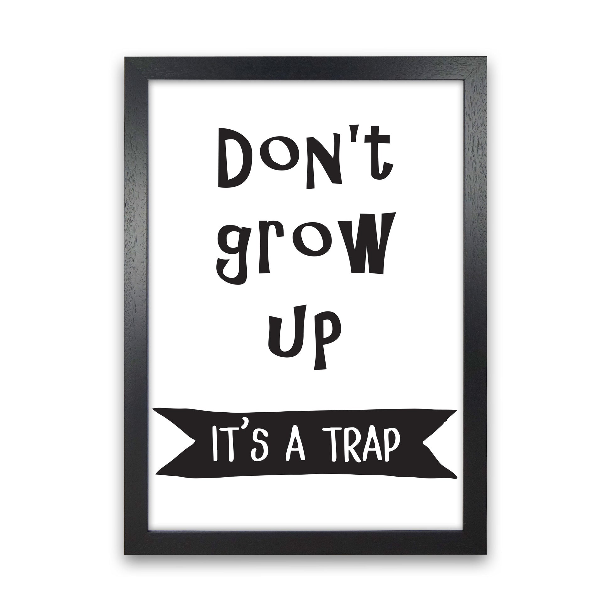 Don't Grow Up It's A Trap Banner Framed Typography Wall Art Print Black Grain