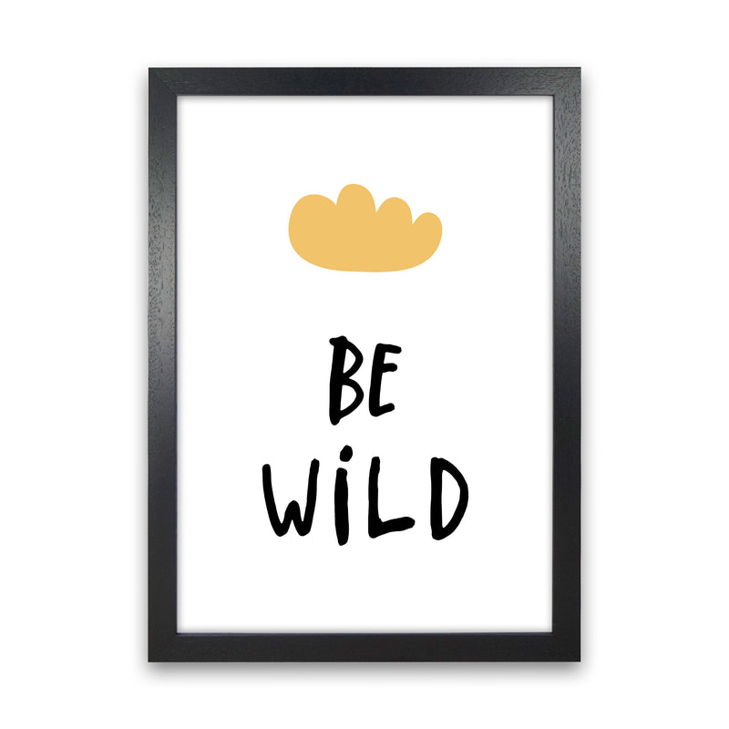 Be Wild Mustard Cloud Framed Typography Wall Art Print Black Grain