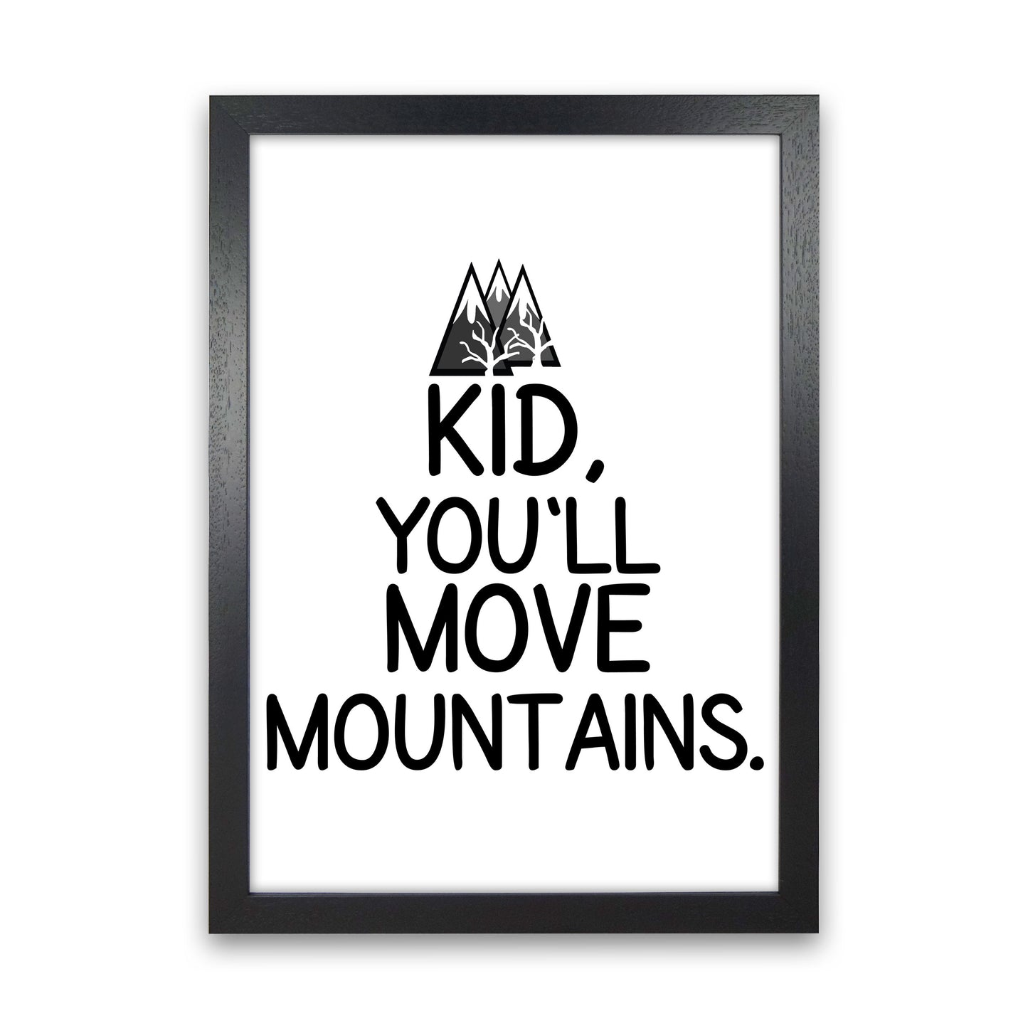 Kid, You&#39;ll Move Mountains Framed Typography Wall Art Print Black Grain