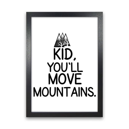 Kid, You&#39;ll Move Mountains Framed Typography Wall Art Print Black Grain