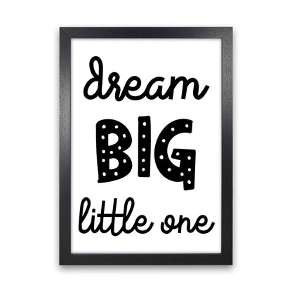Dream Big Little One Black Framed Nursey Wall Art Print Black Grain
