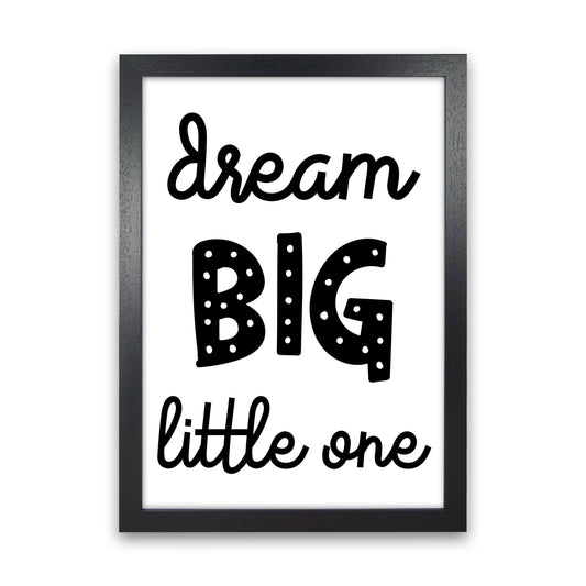 Dream Big Little One Black Framed Nursey Wall Art Print Black Grain