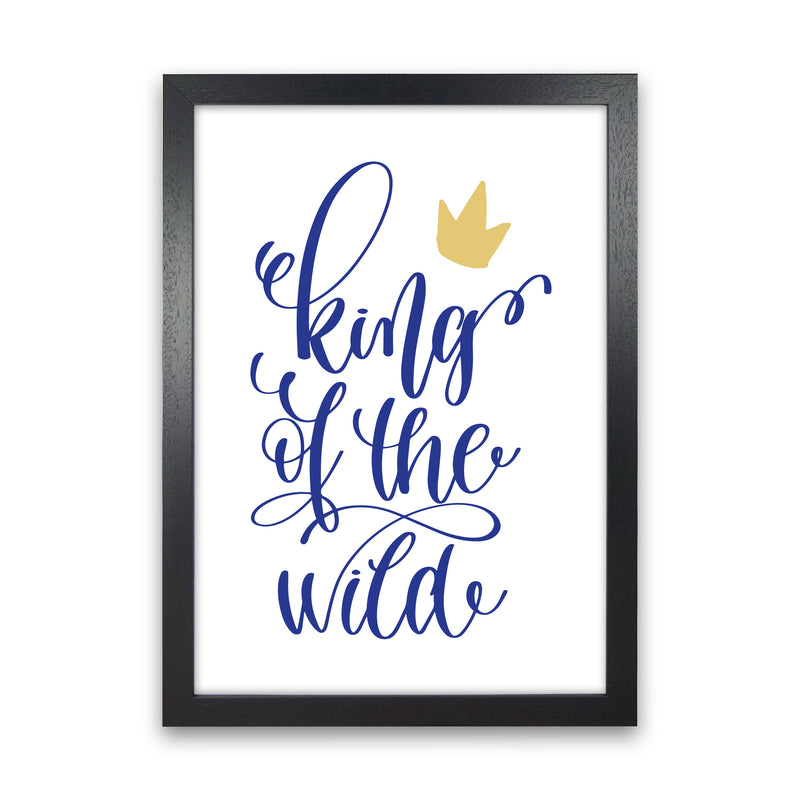 King Of The Wild Blue Framed Typography Wall Art Print Black Grain